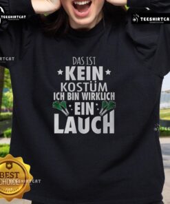 Alt Text: Fashionable 'Das Ist Kein Kostm, Ich Bin Wirklich Ein Lauch' sweatshirt in vibrant colors, perfect for casual wear.