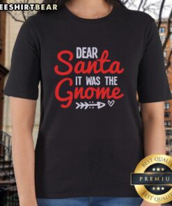 Alt Text: Pretty Dear Santa It Was The Gnome Ladies Tee featuring festive gnome graphics and holiday colors for Christmas cheer.