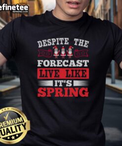 Pretty Despite The Forecast Live Like It's Spring Christmas T-Shirt featuring a vibrant design for festive winter fashion.