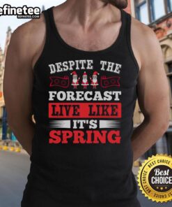 Pretty Despite The Forecast Live Like It's Spring Christmas T-Shirt - Image 4
