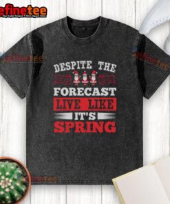 Pretty Despite The Forecast Live Like It's Spring Christmas T-Shirt - Image 6