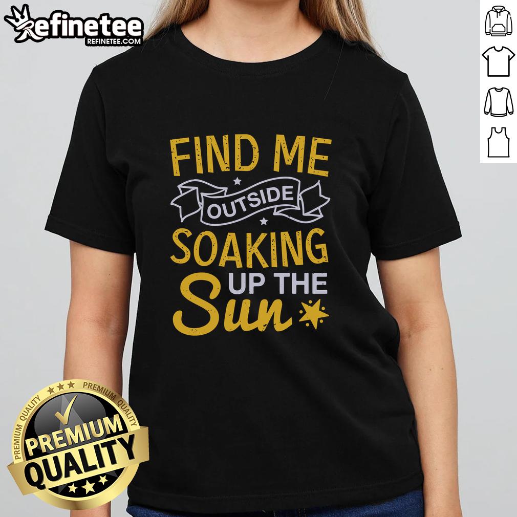 pretty-find-me-outside-soeaking-up-the-sun-ladies-tee Pretty Find Me Outside Soeaking Up The Sun T-Shirt - Image 3