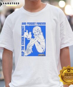 Pretty Flip The Stock Market And Persist Forever Anime T-Shirt featuring vibrant graphic design and stylish typography.