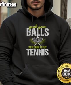 Pretty Grab Your Balls We're Going To Play Tennis Hoodie for tennis enthusiasts, stylish and comfortable athletic wear.