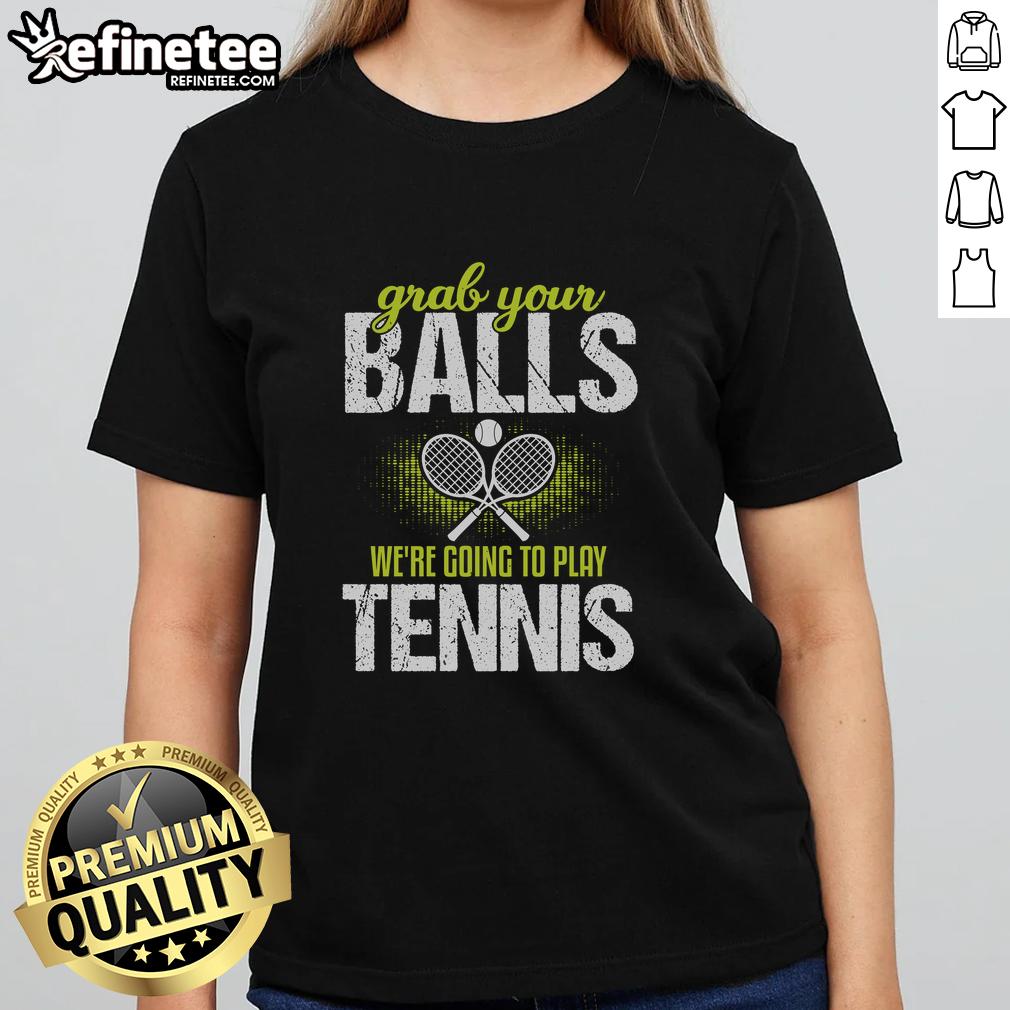 pretty-grab-your-balls-were-going-to-play-tennis-ladies-tee Pretty Grab Your Balls We're Going To Play Tennis Ladies Tee - stylish women's tennis shirt for active sportswear.