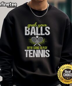Alt Text: Stylish Grab Your Balls, We're Going to Play Tennis sweatshirt in vibrant colors, perfect for tennis enthusiasts.