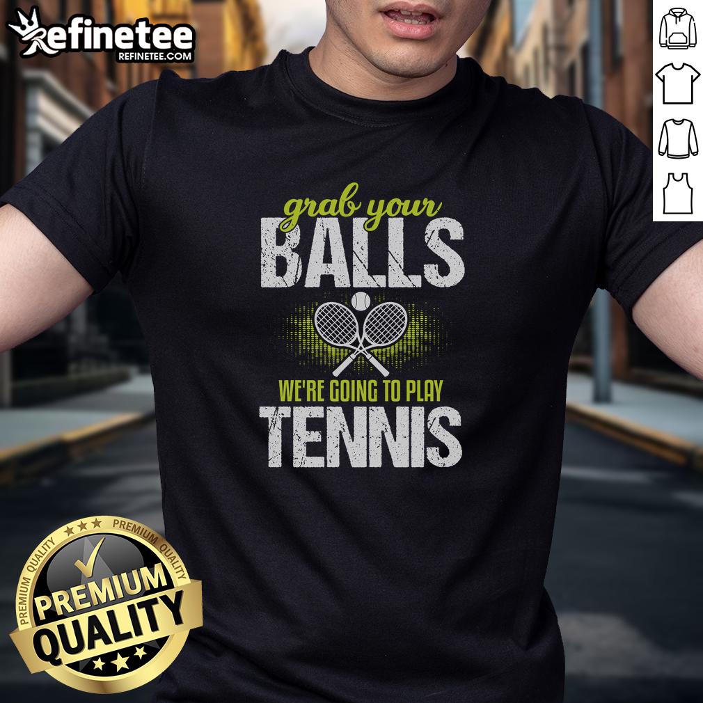 pretty-grab-your-balls-were-going-to-play-tennis-t-shirt Pretty Grab Your Balls We're Going to Play Tennis T-Shirt featuring a fun graphic design for tennis enthusiasts.