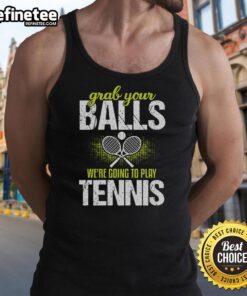 Pretty Grab Your Balls We're Going To Play Tennis tank top in vibrant colors, perfect for tennis enthusiasts and casual wear.