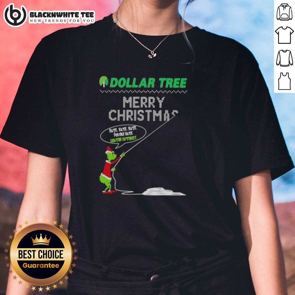 Pretty Grinch X Dollar Tree Merry Christmas Hate Hate Hate Double Hate Loathe Entirely Ladies-Tee Pretty Grinch X Dollar Tree Merry Christmas ladies tee featuring 'Hate Hate Hate' slogan for festive fun.