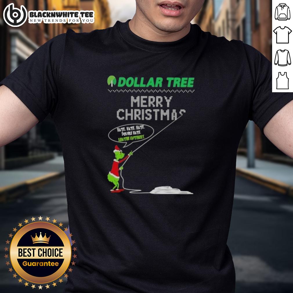 Pretty Grinch X Dollar Tree Merry Christmas Hate Hate Hate Double Hate Loathe Entirely T-Shirt Alt Text: Pretty Grinch X Dollar Tree Merry Christmas T-Shirt featuring 'Hate Hate Hate Double Hate Loathe Entirely' design.