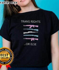 Alt Text: Pretty Guns Trans Rights Or Else LGBT Ladies Tee featuring bold graphic design celebrating LGBTQ+ rights and empowerment.