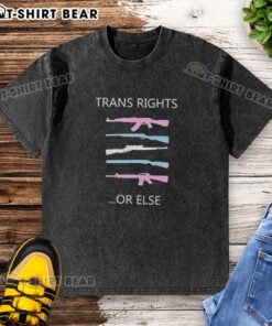 Pretty Guns Trans Rights Or Else LGBT Washed T-Shirt featuring bold text and vibrant colors, promoting LGBTQ+ rights.