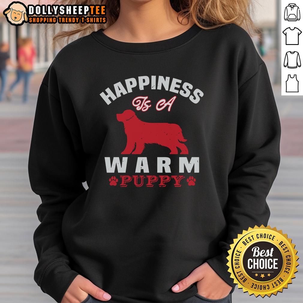 Pretty Happiness Is A Warm Puppy Sweatshirt Cozy sweatshirt with 'Happiness is a warm puppy' design, perfect for dog lovers seeking comfort and style.