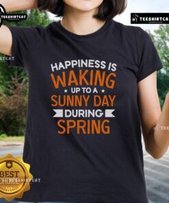 Pretty happiness is waking up to a sunny day during spring ladies tee, featuring a bright floral design and cheerful colors.