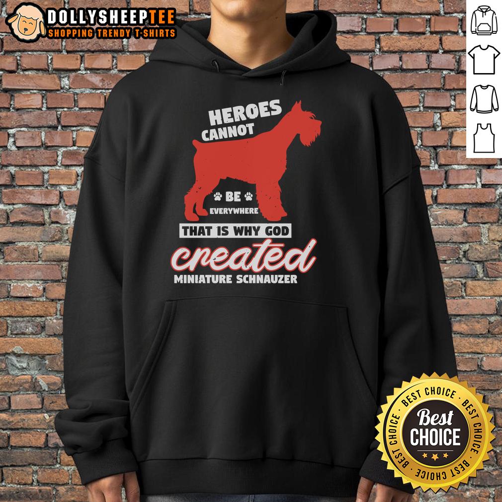 Pretty Heroes Cannot Be Everywhere That Is Why God Created Miniature Schnauzer Hoodie Miniature Schnauzer hoodie featuring the phrase 'Pretty Heroes Cannot Be Everywhere' in a stylish design.