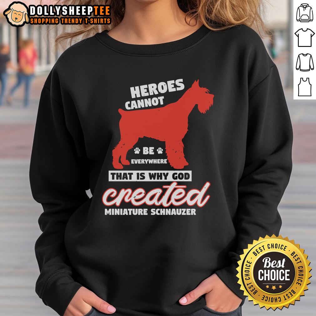 Pretty Heroes Cannot Be Everywhere That Is Why God Created Miniature Schnauzer Sweatshirt Miniature Schnauzer sweatshirt featuring the quote 'Pretty Heroes Cannot Be Everywhere' for dog lovers.
