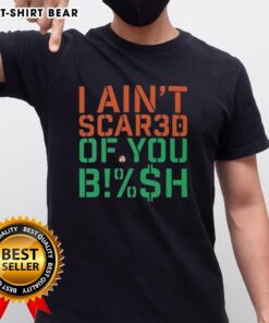 Pretty I Ain'T Scared Of You Bish T-Shirt design featuring bold text on a stylish tee, perfect for confident fashion statements.