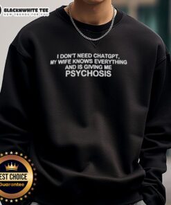 Funny sweatshirt saying 'I Dont Need ChatGPT, My Wife Knows Everything' perfect for humor and gift ideas.