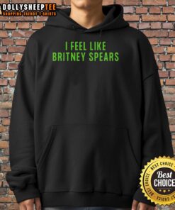 Stylish Pretty I Feel Like Britney Spears hoodie in vibrant colors, perfect for fans of pop culture and retro fashion.