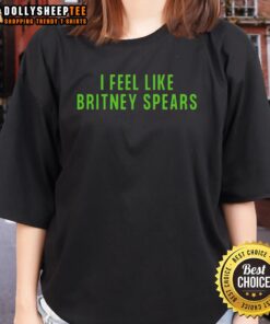 Pretty I Feel Like Britney Spears Ladies Tee featuring a stylish graphic design celebrating pop culture.