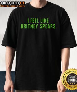 Pretty I Feel Like Britney Spears T-Shirt featuring vibrant graphics, perfect for fans of pop culture and music-inspired fashion.