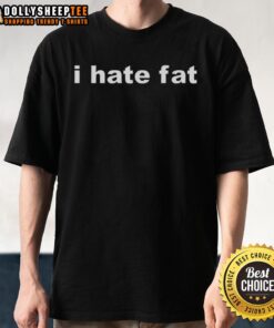 Pretty I Hate Fat T-Shirt featuring bold text design, perfect for making a statement in casual fashion.