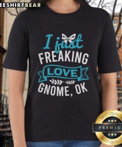 Pretty I Just Freaking Love Gnome Ok Ladies Tee featuring a colorful gnome design on a stylish women's t-shirt.