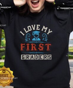 Pretty I Love My First Graders Sweatshirt featuring colorful text and a cozy design, perfect for teachers and parents.