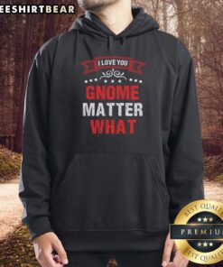 Alt Text: Cozy 'Pretty I Love You Gnome Matter What Hoodie' featuring a whimsical gnome design, perfect for casual wear.