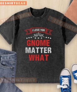 Alt Text: Pretty I Love You Gnome Matter What washed t-shirt featuring a colorful gnome design and playful typography.