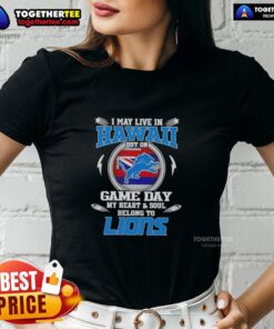 Pretty I May Live In Hawaii But On Game Day My Heart Belongs To Detroit Lions Ladies Tee in vibrant colors.
