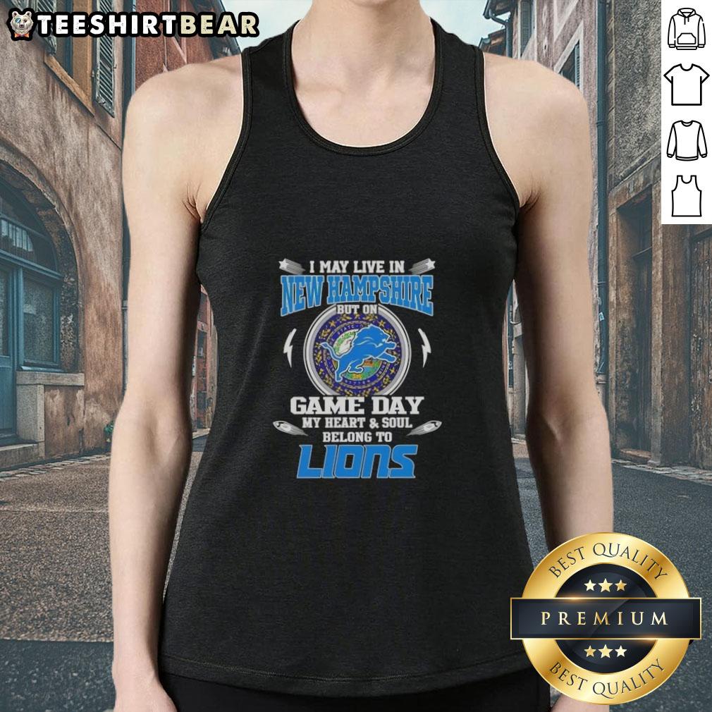 Pretty I May Live In New Hampshire But On Game Day My Heart And Soul Belongs To Detroit Lions Tank Top