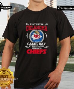 Pretty I May Live In Oklahoma But On Game Day My Heart And Soul Belongs To Kansas City Chiefs T-Shirt design