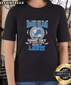 Detroit Lions ladies tee featuring 'I May Live In Rhode Island But On Game Day My Heart Belongs To Detroit' design.