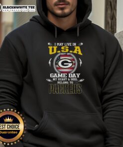 Green Bay Packers hoodie with 'Pretty I May Live In U.S.A. But On Game Day My Heart And Soul Belongs To' design.