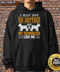 Alt Text: Cozy hoodie with the phrase Pretty I May Not Be Perfect But My Schnauzer Loves Me showcasing dog lover style.