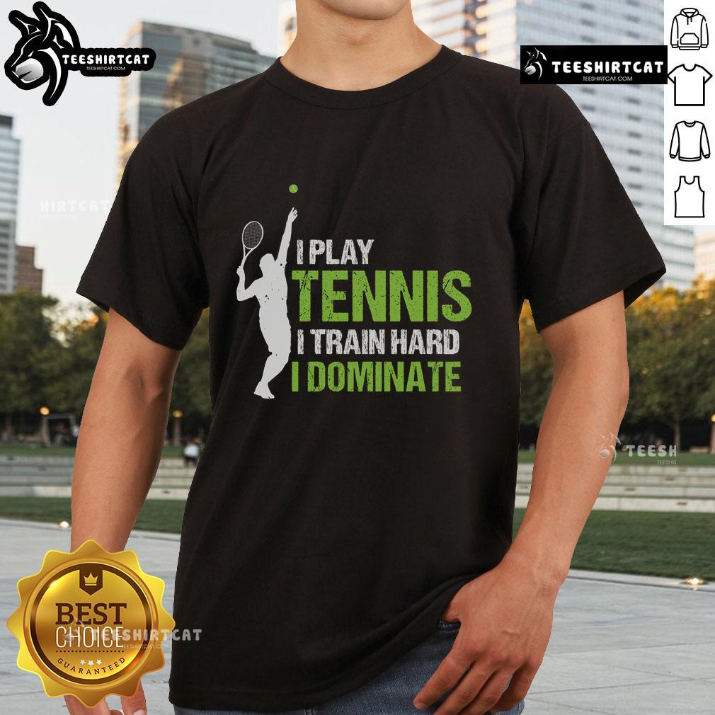 Pretty I Play Tennis I Train Hard I Dominate T Shirt Alt Text: Pretty I Play Tennis I Train Hard I Dominate T-Shirt design featuring tennis graphics and motivational text.