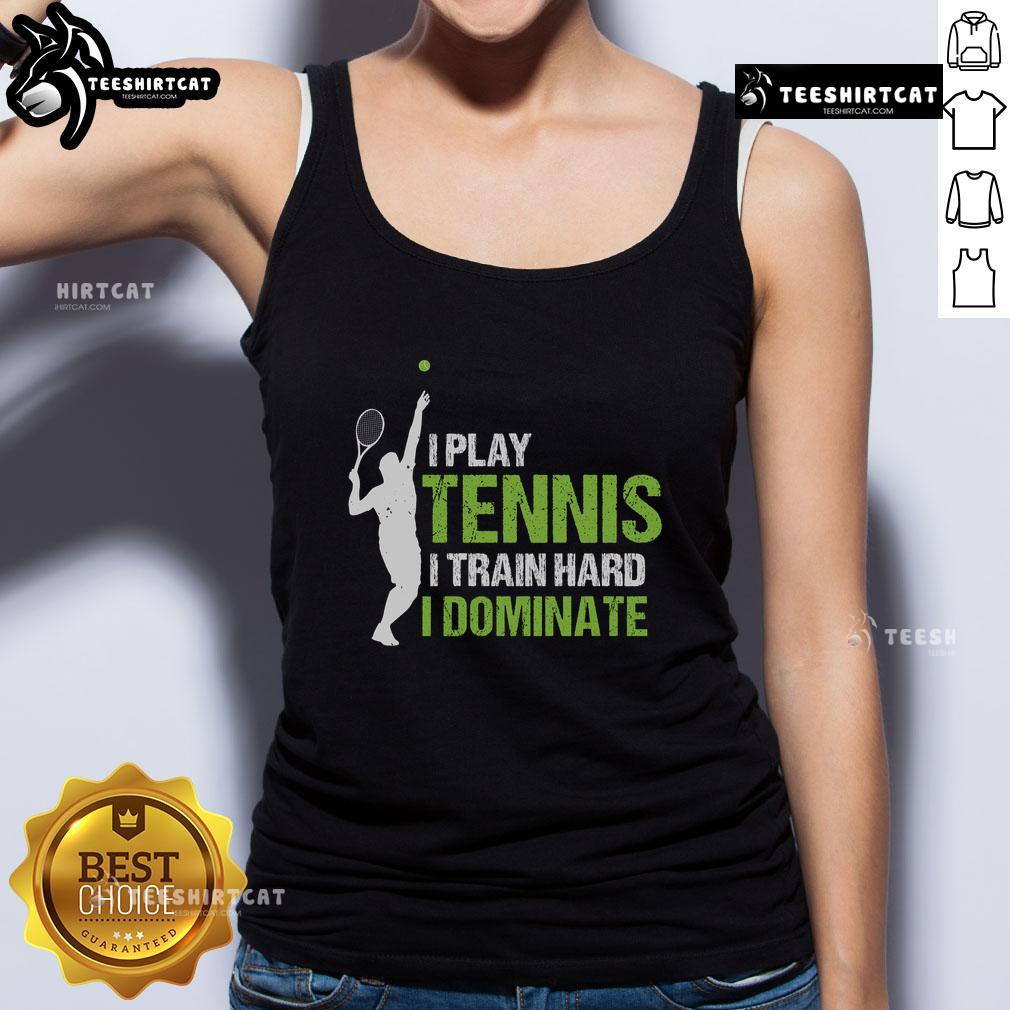 Pretty I Play Tennis I Train Hard I Dominate Tank Top