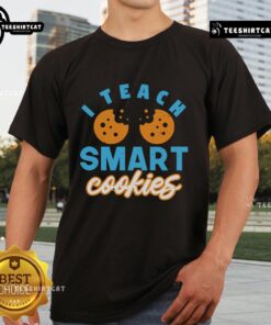 Pretty I Teach Smart Cookies T-Shirt featuring a fun, colorful design perfect for educators and cookie lovers.
