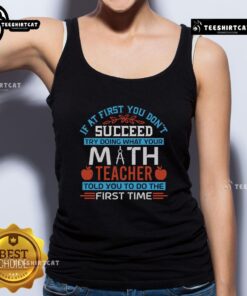 Tank top with the phrase 'If at first you don't succeed, try doing what your math teacher told you' in stylish font.
