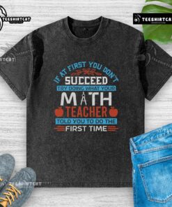 Funny washed t-shirt with the phrase about math teachers and perseverance, perfect for students and humor lovers.