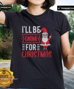 Pretty I'll Be Gnome For Christmas ladies tee featuring a festive gnome design, perfect for holiday celebrations.