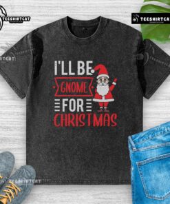 Pretty I'll Be Gnome for Christmas washed t-shirt featuring a festive gnome design perfect for holiday celebrations.