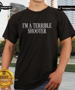 Pretty I'M A Terrible Shooter T-Shirt design featuring playful graphics and bold text for casual wear enthusiasts.