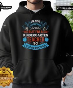 Alt Text: Cozy hoodie with the phrase I'm not Superwoman, but I'm a Kindergarten Teacher, so close enough in playful font.