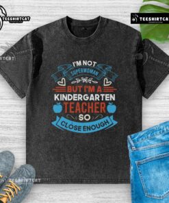 Pretty I'm Not Superwoman But I'm A Kindergarten Teacher T-Shirt in vibrant colors, perfect for proud educators.