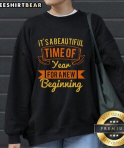Pretty It's A Beautiful Time Of Year For A New Beginning Sweatshirt featuring a cozy design and seasonal colors.