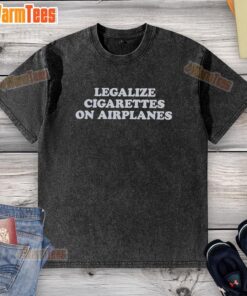 Alt Text: Pretty Legalize Cigarettes on Airplanes washed t-shirt featuring a bold slogan for smokers and aviation enthusiasts.