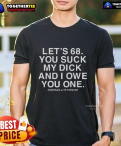 Funny 'You Suck My Dick And I Owe You One' T-Shirt design featuring bold text, perfect for humorous fashion lovers.