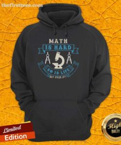 Pretty Math Is Hard So Is Life Get Over It Hoodie featuring bold text design on a cozy sweatshirt, perfect for math lovers.